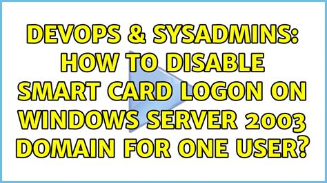 disable smart card logon server 2008|How to remove Insert a Smart Card from Windows Login.